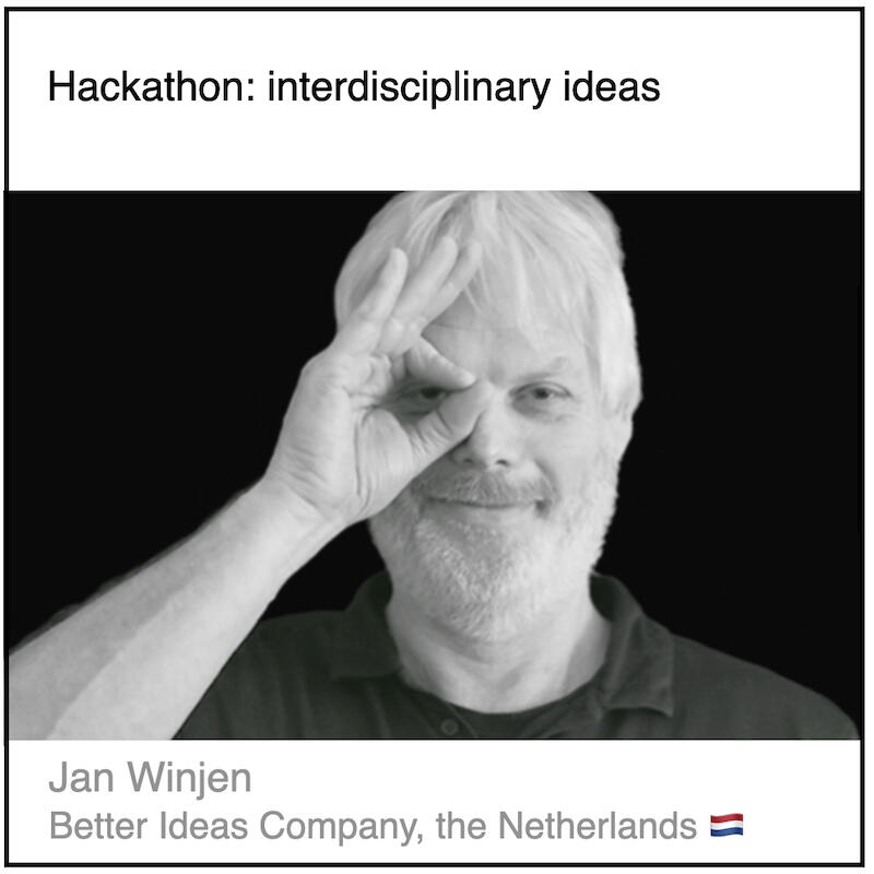 Download PDF: Hackathon: interdisciplinary ideas by Jan Winjen (Better Ideas Company, the Netherlands).