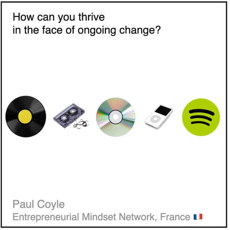 Download PDF: How can you thrive in the face of ongoing change? by Paul Coyle (Entrepreneurial Mindset Network, France).
